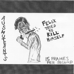 AUSMUTEANTS - Felix Tried To Kill Himself -
