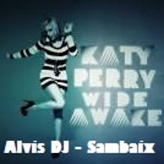 Katy Perry - Wide Awake - Alvis DJ - Sambaix