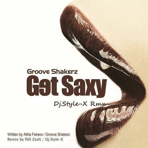 Groove Shakerz - Get Saxy (DJ Style-X Electro Rmx)2014