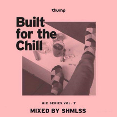 Built for the Chill Vol. 7 - SHMLSS