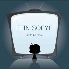 Gotta be more, Elin Sofye
