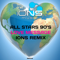 All Stars 90's - Love Message (IONS Remix)
