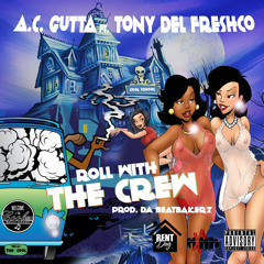 ROLL WITH THE CREW - AC Gutta ft Tony Del Frescho Prod by Da BeatBakerz