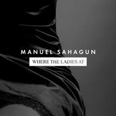Manuel Sahagun - Where The Ladies At [EMMA MUSIC] (12" & digital)