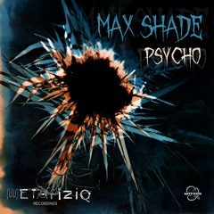 Max Shade - Psycho [ Release Metafiziq Recordings ]