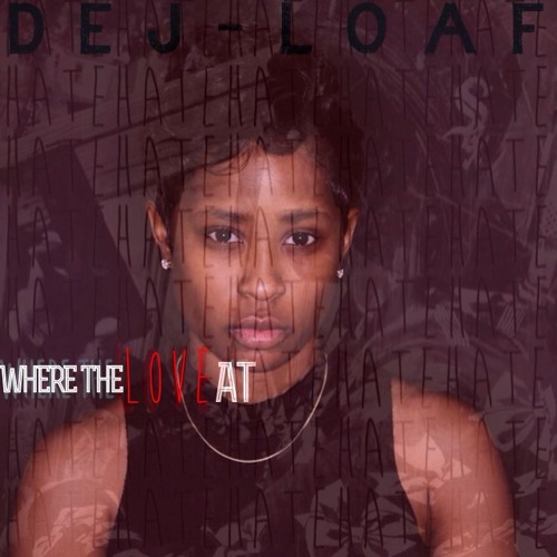 DEJ-LOAF Where The Love At