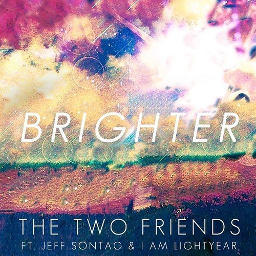 The Two Friends ft. Jeff Sontag & I Am Lightyear - Brighter [FREE DOWNLOAD]