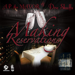 AP the MAYOR & Dre Skuffs - Making Reservations