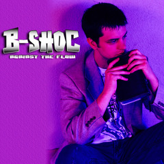 B-SHOC - [Album] - Against The Flow