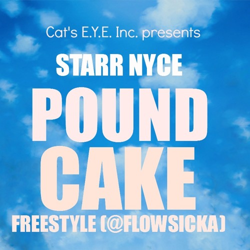 Stream Pound Cake Freestyle (Flowsicka) Starr Nyce by Starr Nyce