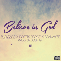Believe in God -Blakface X Poetik Force X SeanWyze Prod By Josh G