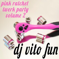 DJ Vito Fun Presents Pink Ratchet Twerk Party Volume 2