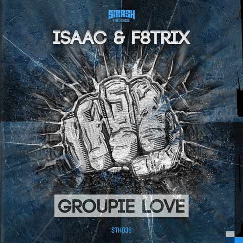 DJ Isaac & F8trix - Groupie Love (150 Mix) OUT 17/02 ON SMASH THE HOUSE