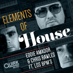 Eddie Amador & Chris Rawles ft Los BPMs - Elements of House  (Original Mix)