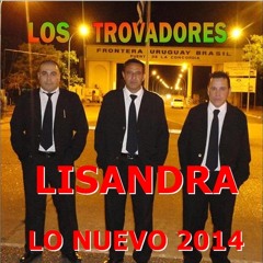 LOS TROVADORES DE ARTIGAS - LISANDRA  - NUEVO 2014