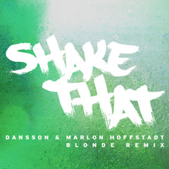 Dansson & Marlon Hoffstadt - Shake That (Blonde Remix)