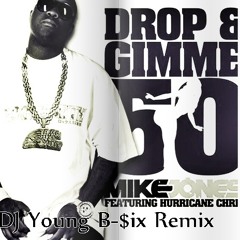 Mike Jones - Drop & Gimme  50 Feat Hurricane Chris ( Dj Young B-$ix Remix )