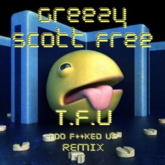 T.F.U (Too F**ked Up) REMIX [Greezy Feat. Scott Free]