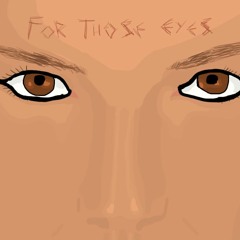 For Those Eyes