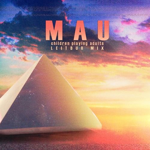 MAU - Children Playing Adults [Leitbur Mix]