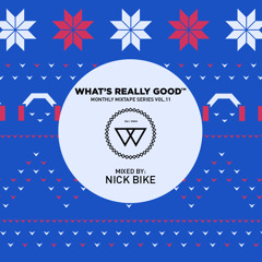 What's Really Good Mix Series Vol. 11 by Nick Bike