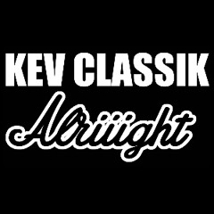 Kev Classik- Alriiight
