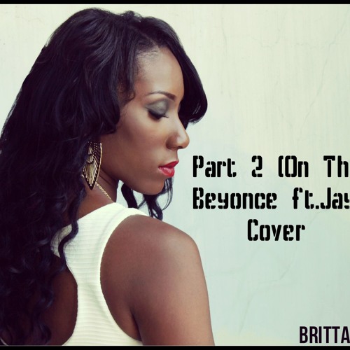 Jay Z Part 2 On The Run Lyrics Stream Part 2 ( On The Run) Jay Z Ft. Beyonce Cover Brittany Barber by