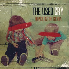 The Used - "Cry" (Dozer BNCOR Remix)