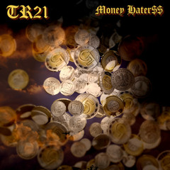 TR21 Money Hater$$