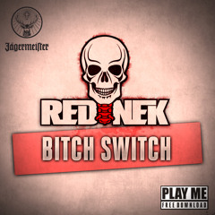 Rednek - Bitch Switch (Original Mix) [Play Me Free]