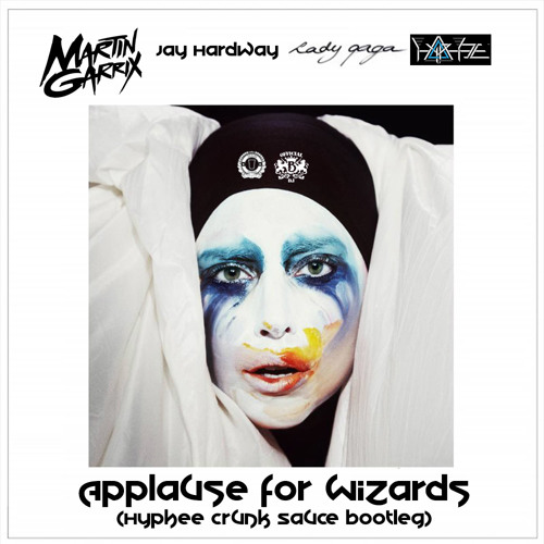 Martin Garrix & Jay Hardaway vs Lady Gaga-Applause For Wizards(Hyphee Crunk Sauce Mash)