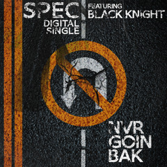 Spec - Nvr Goin Bak ft. The Black Knight