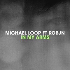 Michael Loop ft. Robjn - In My Arms (Main Mix)