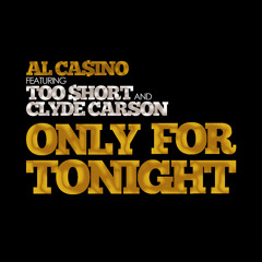Only For Tonight - Al Ca$ino, Too Short and Clyde Carson (Dirty Mix)