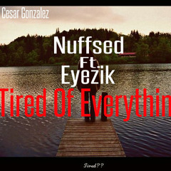 Nuffsed Ft. Eyezik - Tired Of Everything [Prod. By Cesar Gonzalez]
