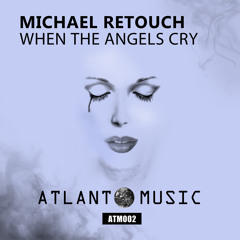 ATM002 Michael Retouch - When The Angels Cry (Original Mix)