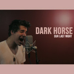 Our Last Night - Dark Horse (Katy Perry Cover)
