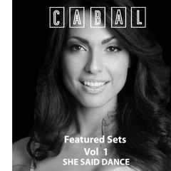 Cabal Featured Sets. Vol 1 Feat. She Said Dance