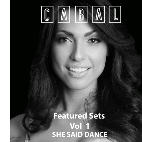 Cabal Featured Sets. Vol 1 Feat. She Said Dance