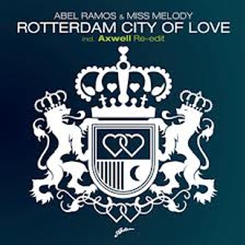 Abel Ramos and Miss Melody - Rotterdam City Of Love ( Axwell Re-edit )