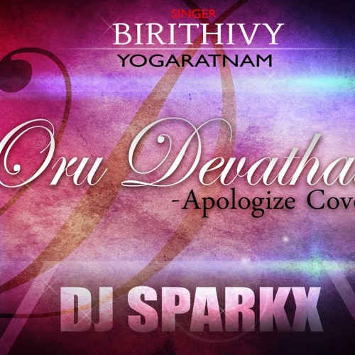 Oru Devathai - Apologize Cover - Mixed By DJSPARKX FT. Birithivy Yogaratnam