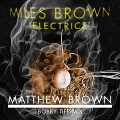 Miles Brown - Electrics (Matthew Brown's Bobby Tiff Mix)