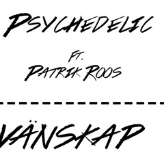 Psychedelic ft. Patrik Roos - Vänskap