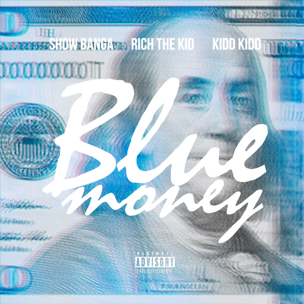 Show Banga ft. Rich The Kid & Kidd Kidd - Blue Money [Thizzler.com Exclusive]