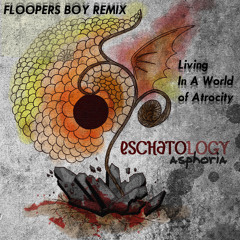 Asphoria - Living In A World of Atrocity ( Floopers Boy Remix )