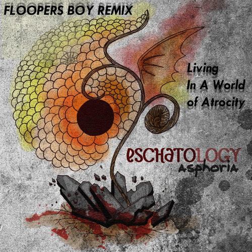 Asphoria - Living In A World of Atrocity ( Floopers Boy Remix )