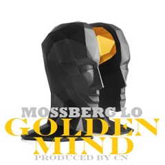 Mossberg LO - Golden Mind (Prod by CN) *UNRELEASED*