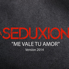 ME VALE TU AMOR Version 2014