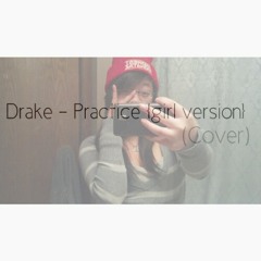 Drake - Practice [Girl Version] (Cover By Kaycee)