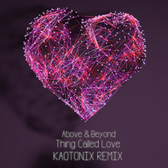 Above & Beyond - Thing Called Love (Kaotonix Remix)